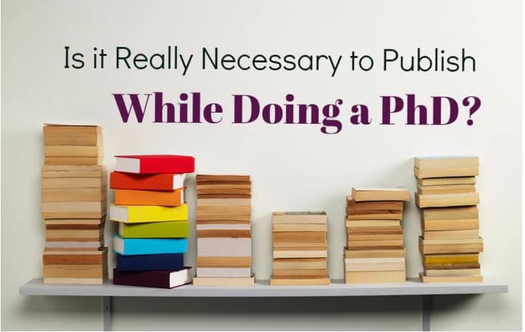 Is it Really Necessary to Publish While Doing a PhD?